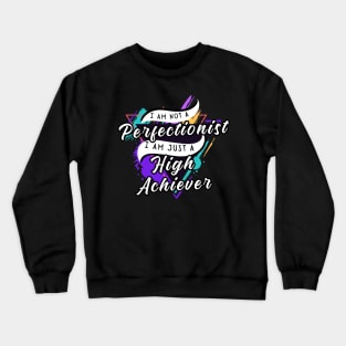 I am, Perfectionist and High Achiever! Crewneck Sweatshirt